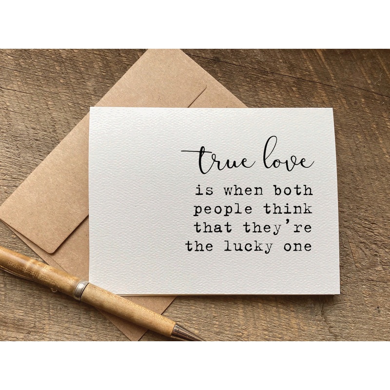 true love is when both people think that they’re the lucky one / valentine’s day card / anniversary card / greeting card