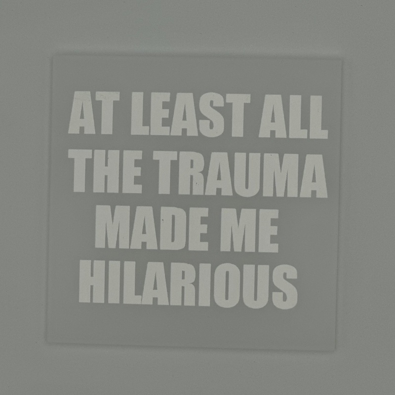 Trauma Made Me Hilarious Acrylic Block