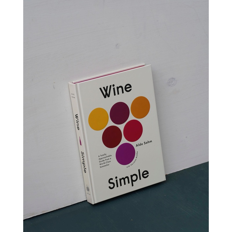 Wine Simple: A Totally Approachable Guide from a World-Class Sommelier – Aldo Sohm