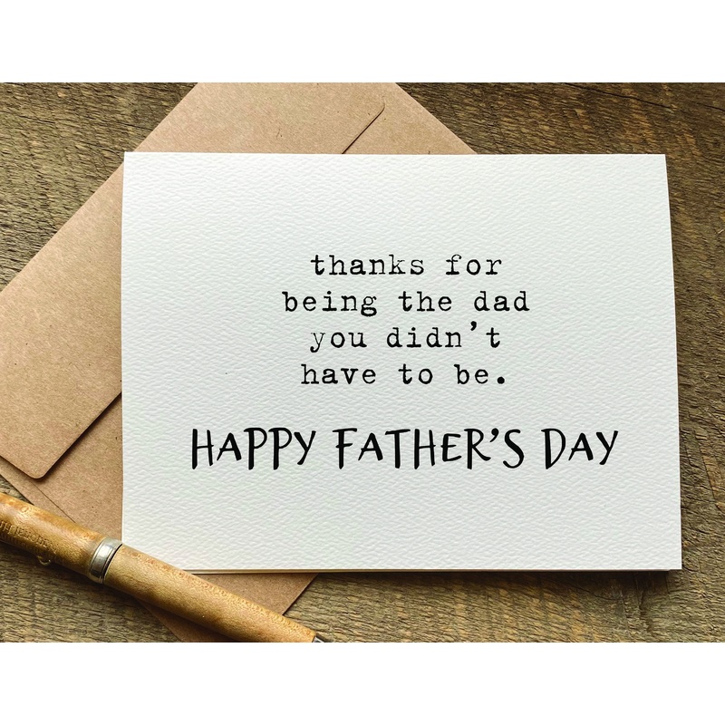 thanks for being the dad you didnt have to be / father’s day card